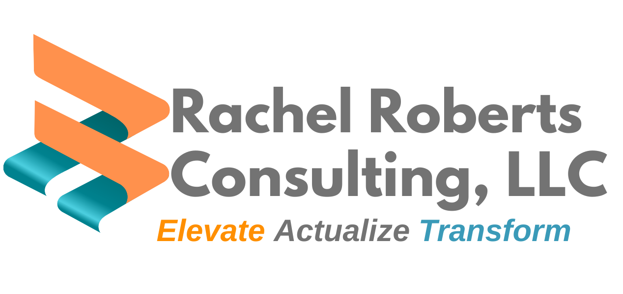 Rachel Roberts Consulting, LLC. Elevate Actualize Transform.